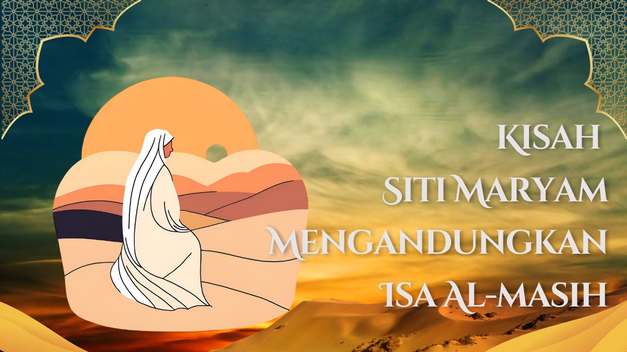 Kisah Siti Maryam Mengandungkan Isa Al-masih​